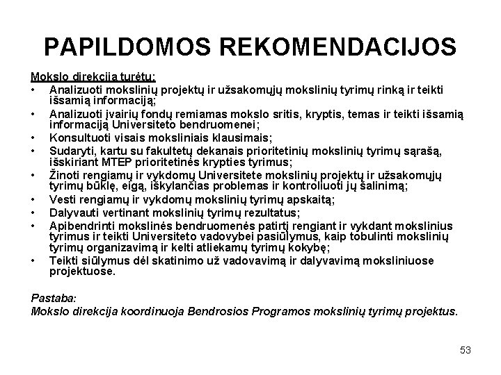 PAPILDOMOS REKOMENDACIJOS Mokslo direkcija turėtų: • Analizuoti mokslinių projektų ir užsakomųjų mokslinių tyrimų rinką