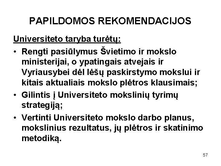 PAPILDOMOS REKOMENDACIJOS Universiteto taryba turėtų: • Rengti pasiūlymus Švietimo ir mokslo ministerijai, o ypatingais