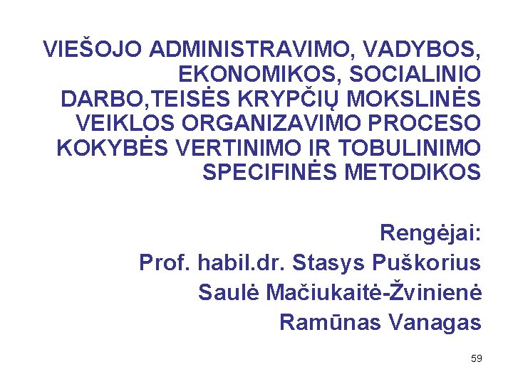 VIEŠOJO ADMINISTRAVIMO, VADYBOS, EKONOMIKOS, SOCIALINIO DARBO, TEISĖS KRYPČIŲ MOKSLINĖS VEIKLOS ORGANIZAVIMO PROCESO KOKYBĖS VERTINIMO