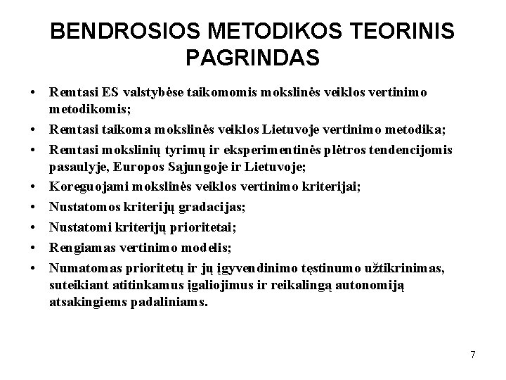 BENDROSIOS METODIKOS TEORINIS PAGRINDAS • Remtasi ES valstybėse taikomomis mokslinės veiklos vertinimo metodikomis; •