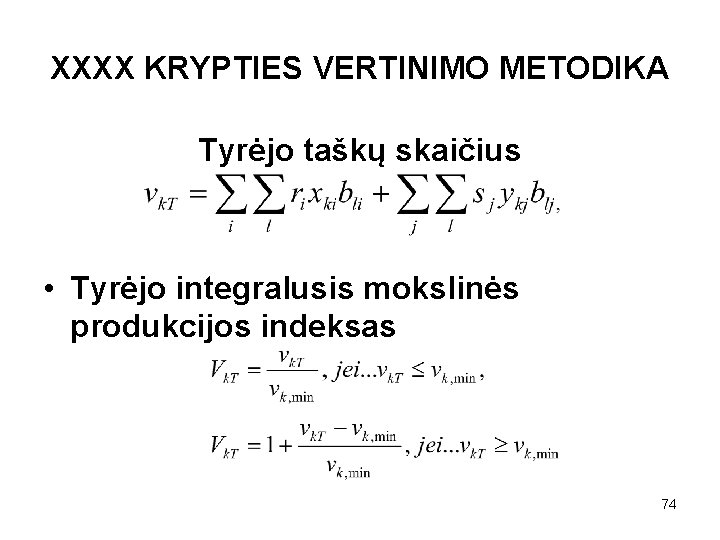 XXXX KRYPTIES VERTINIMO METODIKA Tyrėjo taškų skaičius • Tyrėjo integralusis mokslinės produkcijos indeksas 74