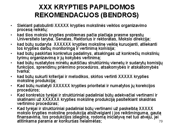 XXX KRYPTIES PAPILDOMOS REKOMENDACIJOS (BENDROS) • • • Siekiant patobulinti XXXXX krypties mokslinės veiklos