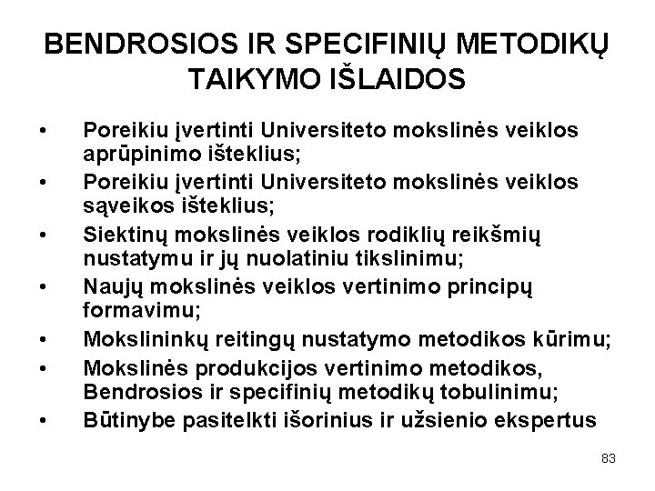 BENDROSIOS IR SPECIFINIŲ METODIKŲ TAIKYMO IŠLAIDOS • • Poreikiu įvertinti Universiteto mokslinės veiklos aprūpinimo