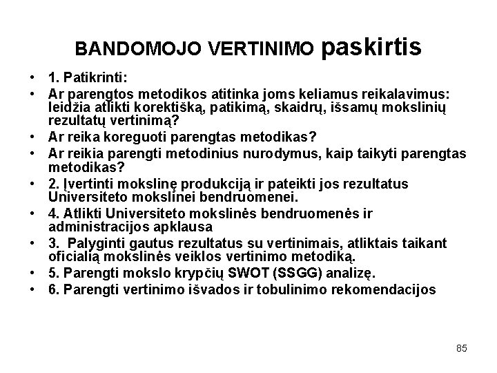 BANDOMOJO VERTINIMO paskirtis • 1. Patikrinti: • Ar parengtos metodikos atitinka joms keliamus reikalavimus: