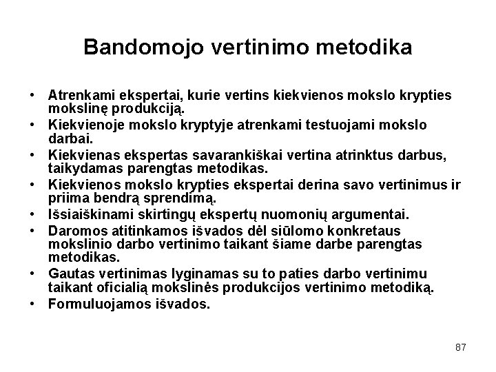 Bandomojo vertinimo metodika • Atrenkami ekspertai, kurie vertins kiekvienos mokslo krypties mokslinę produkciją. •