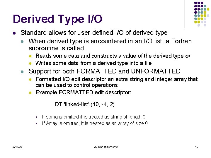 Derived Type I/O l Standard allows for user-defined I/O of derived type l When