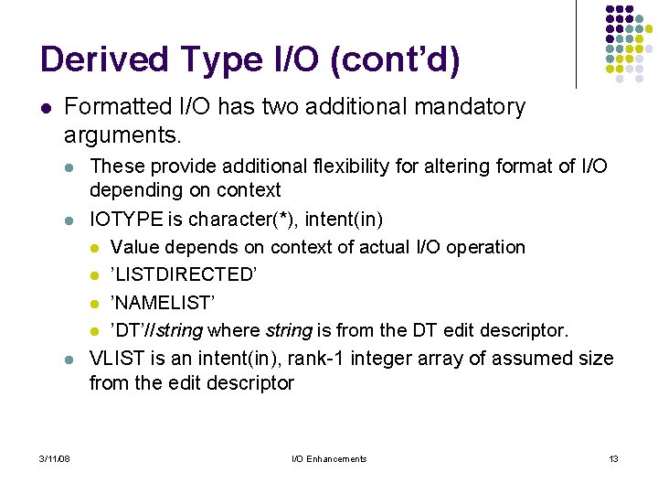 Derived Type I/O (cont’d) l Formatted I/O has two additional mandatory arguments. l l Derived Type I/O (cont’d) l Formatted I/O has two additional mandatory arguments. l l