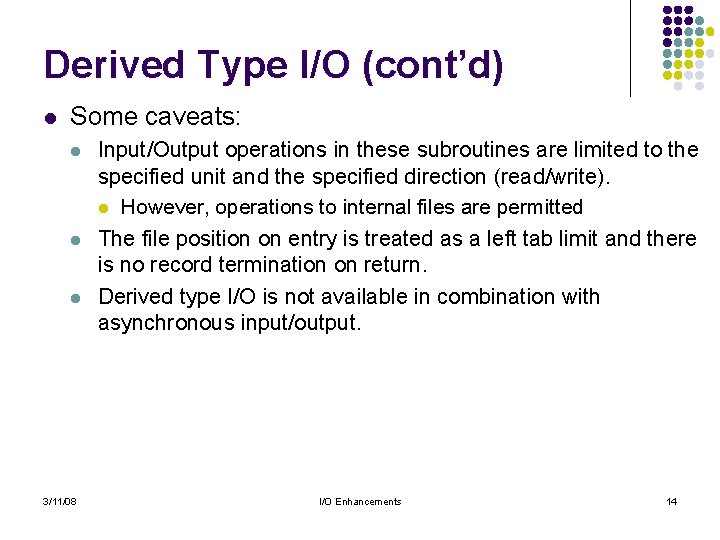 Derived Type I/O (cont’d) l Some caveats: l l l 3/11/08 Input/Output operations in