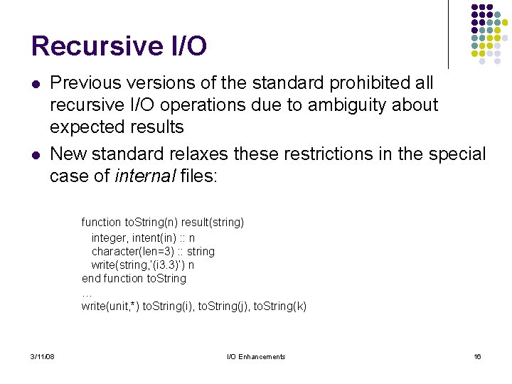 Recursive I/O l l Previous versions of the standard prohibited all recursive I/O operations