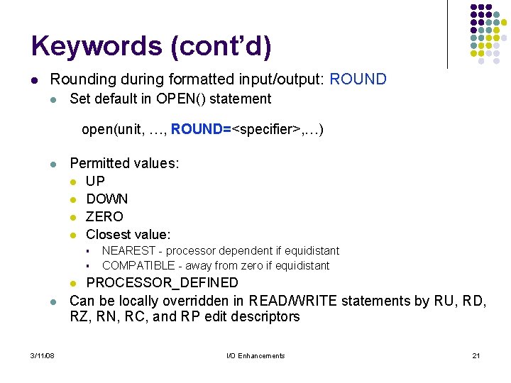 Keywords (cont’d) l Rounding during formatted input/output: ROUND l Set default in OPEN() statement Keywords (cont’d) l Rounding during formatted input/output: ROUND l Set default in OPEN() statement