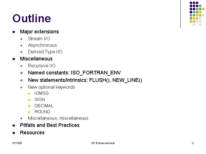 Outline l Major extensions l l Stream I/O Asynchronous Derived Type I/O Miscellaneous l