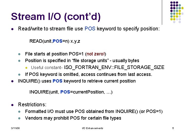 Stream I/O (cont’d) l Read/write to stream file use POS keyword to specify position: