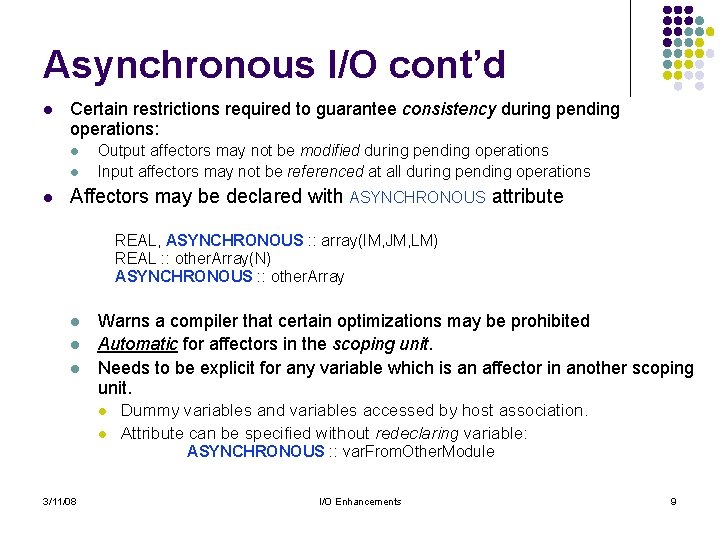 Asynchronous I/O cont’d l Certain restrictions required to guarantee consistency during pending operations: l