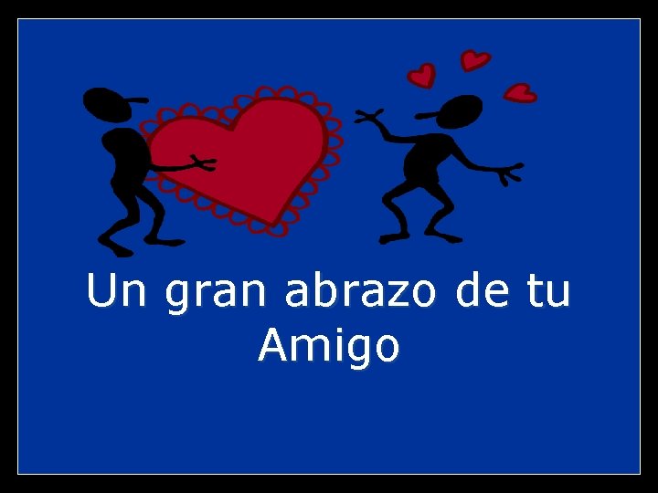 Un gran abrazo de tu Amigo 
