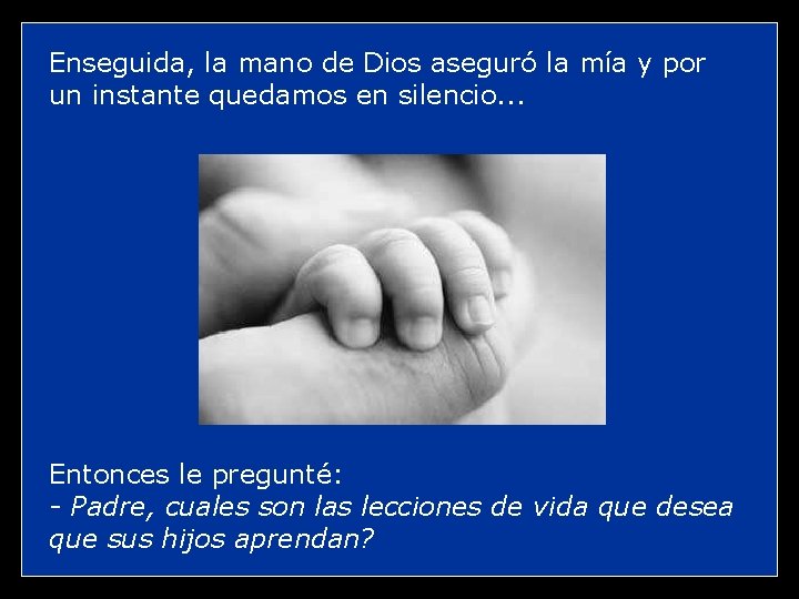 Enseguida, la mano de Dios aseguró la mía y por un instante quedamos en