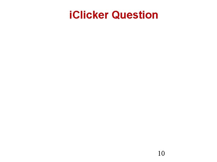 i. Clicker Question A. B. 0 C. D. 10 