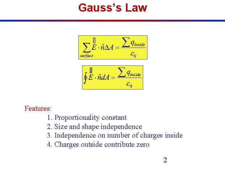 Gauss’s Law Features: 1. Proportionality constant 2. Size and shape independence 3. Independence on