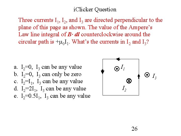 i. Clicker Question Three currents I 1, I 2, and I 3 are directed