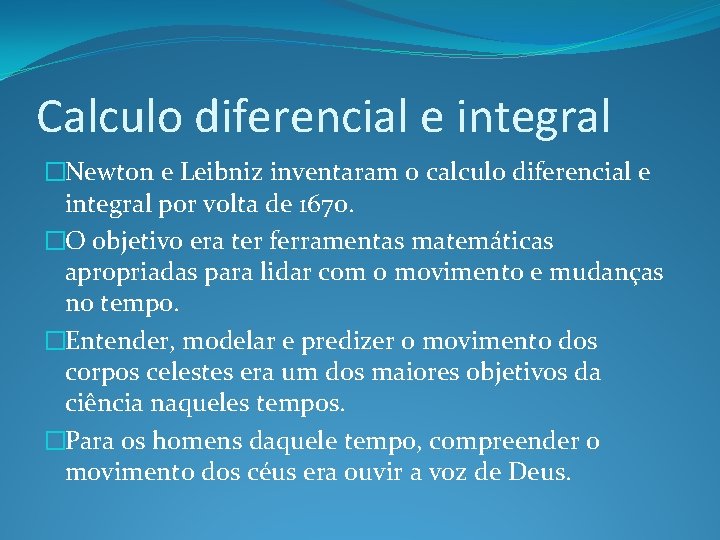 Calculo diferencial e integral �Newton e Leibniz inventaram o calculo diferencial e integral por