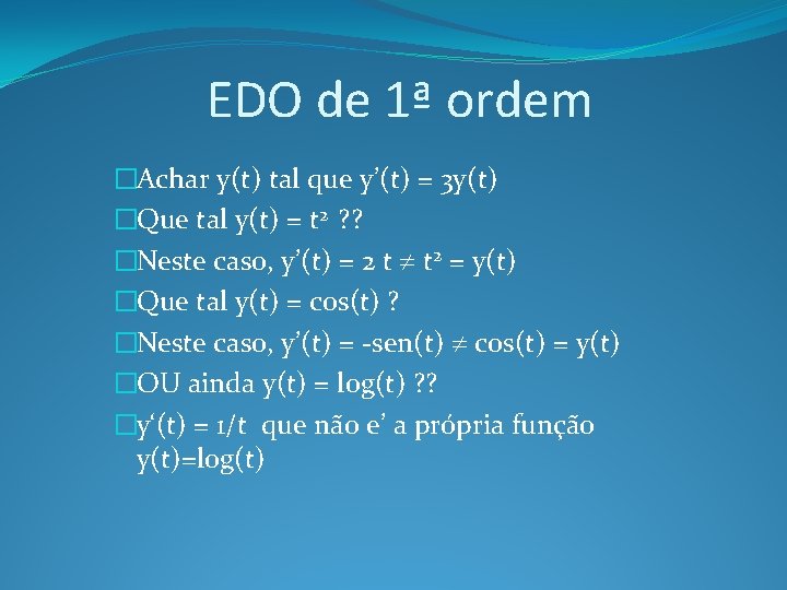 EDO de 1ª ordem �Achar y(t) tal que y’(t) = 3 y(t) �Que tal