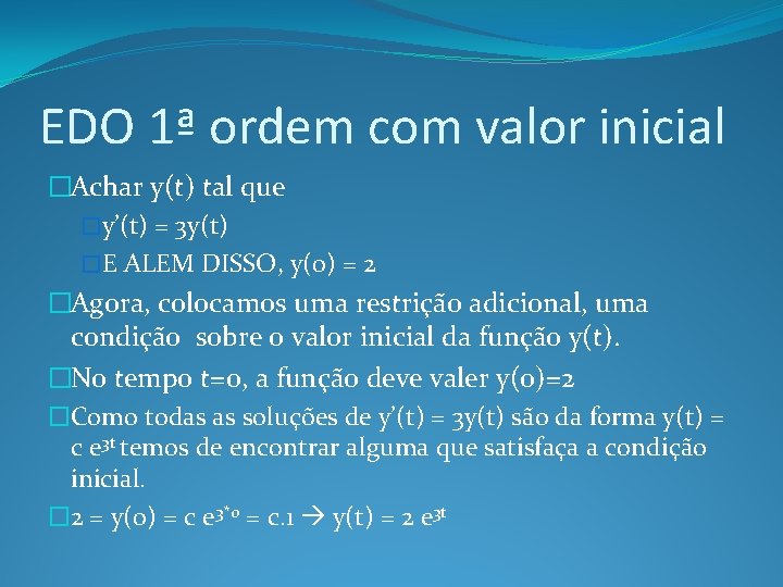 EDO 1ª ordem com valor inicial �Achar y(t) tal que �y’(t) = 3 y(t)