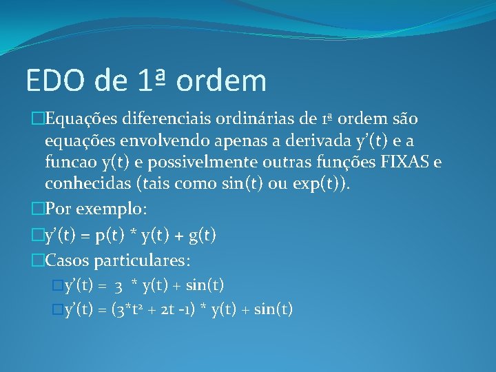 EDO de 1ª ordem �Equações diferenciais ordinárias de 1ª ordem são equações envolvendo apenas