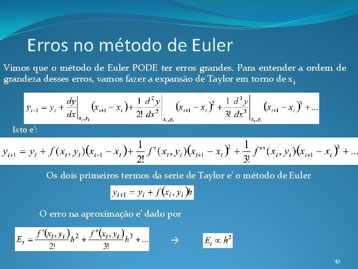 Erros no método de Euler Vimos que o método de Euler PODE ter erros