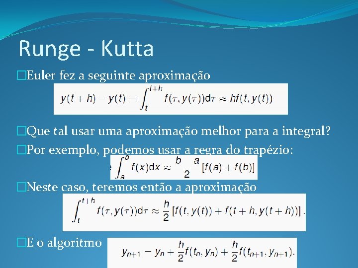 Runge - Kutta �Euler fez a seguinte aproximação �Que tal usar uma aproximação melhor
