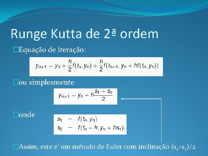 Runge Kutta de 2ª ordem �Equação de iteração: �ou simplesmente �onde �Assim, este e’