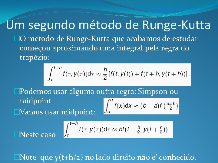 Um segundo método de Runge-Kutta �O método de Runge-Kutta que acabamos de estudar começou