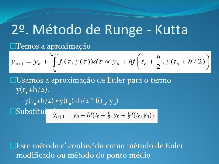 2º. Método de Runge - Kutta �Temos a aproximação �Usamos a aproximação de Euler