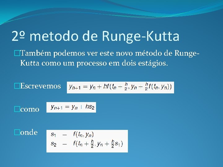2º metodo de Runge-Kutta �Também podemos ver este novo método de Runge. Kutta como