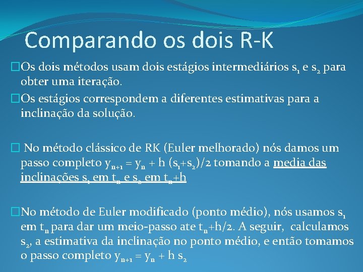 Comparando os dois R-K �Os dois métodos usam dois estágios intermediários s 1 e