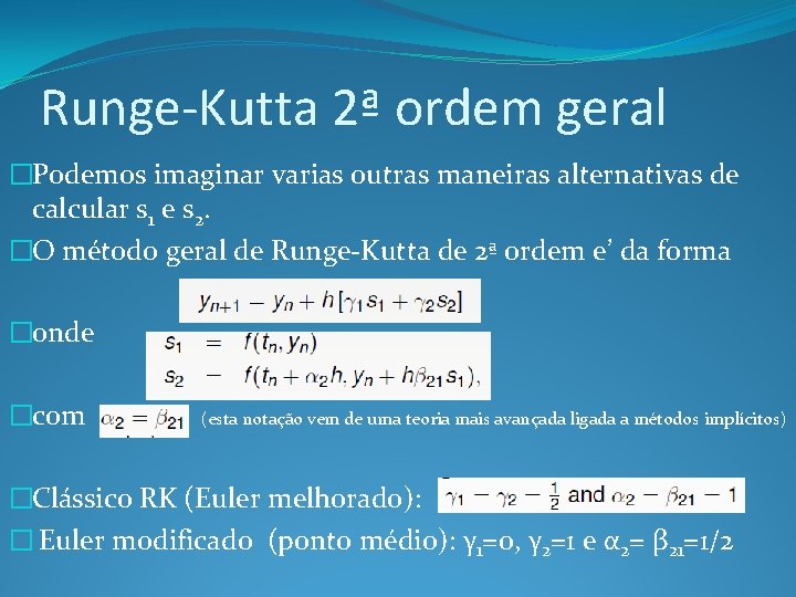 Runge-Kutta 2ª ordem geral �Podemos imaginar varias outras maneiras alternativas de calcular s 1