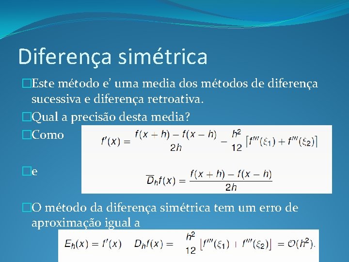 Diferença simétrica �Este método e’ uma media dos métodos de diferença sucessiva e diferença