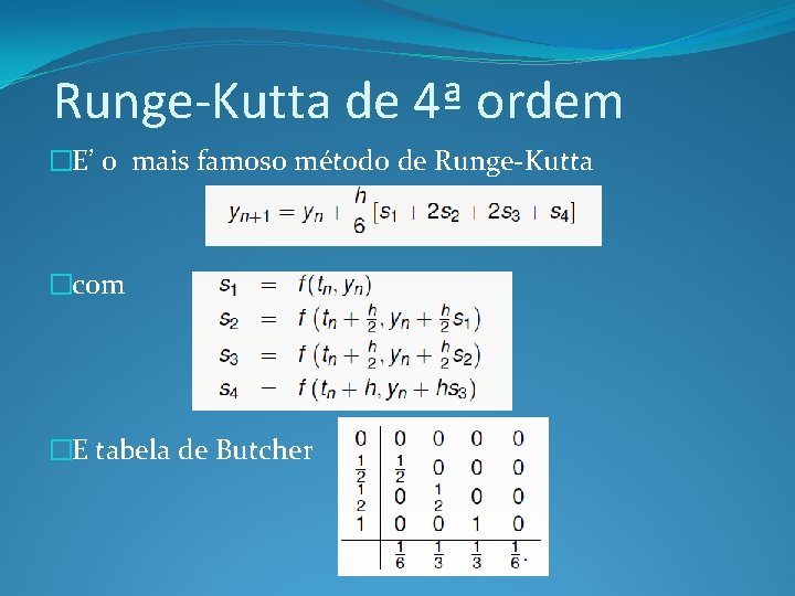 Runge-Kutta de 4ª ordem �E’ o mais famoso método de Runge-Kutta �com �E tabela