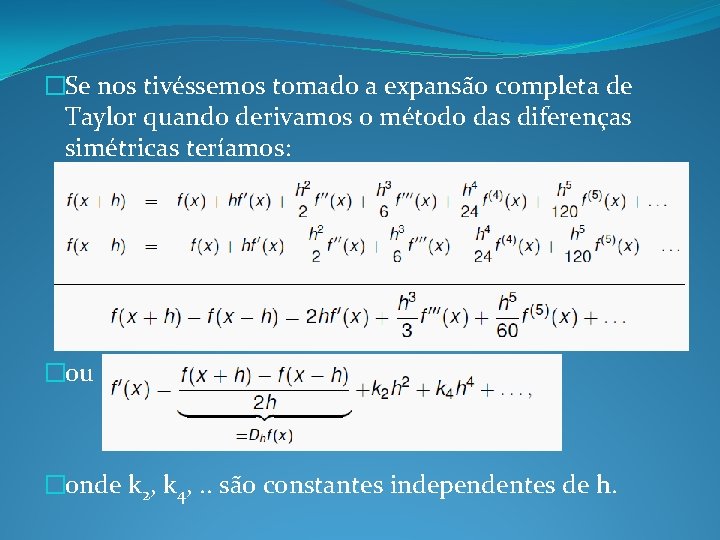 �Se nos tivéssemos tomado a expansão completa de Taylor quando derivamos o método das