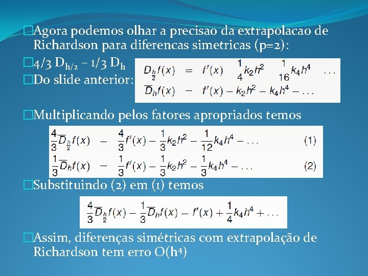 �Agora podemos olhar a precisao da extrapolacao de Richardson para diferencas simetricas (p=2): �