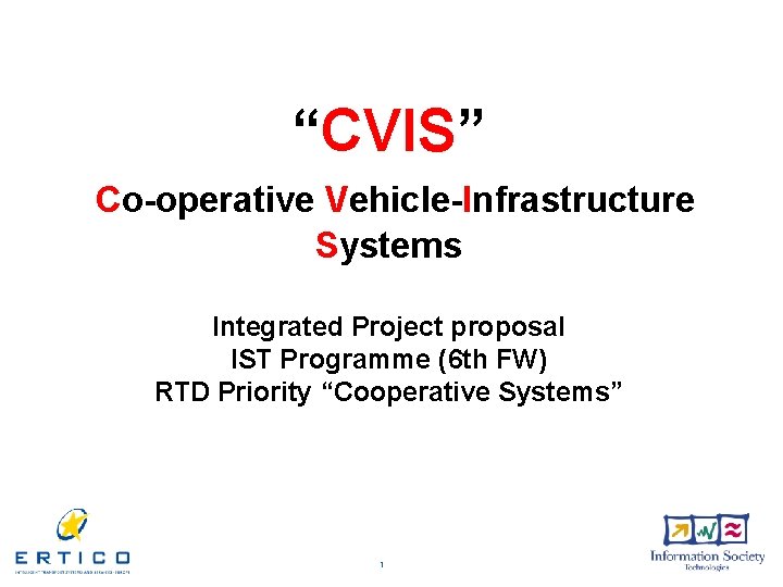 “CVIS” Co-operative Vehicle-Infrastructure Systems Integrated Project proposal IST Programme (6 th FW) RTD Priority
