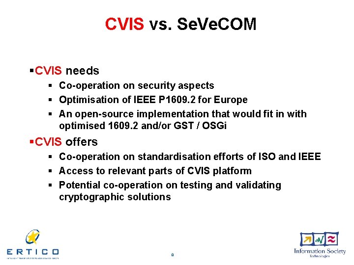 CVIS vs. Se. Ve. COM §CVIS needs § Co-operation on security aspects § Optimisation