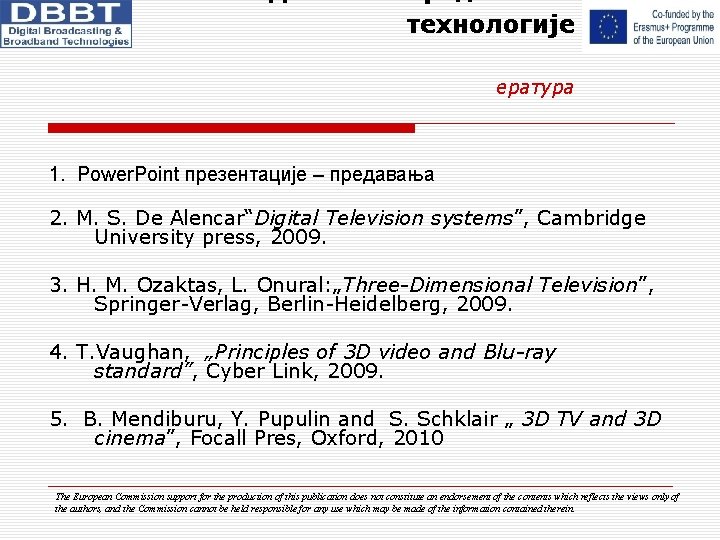 технологије ература 1. Power. Point презентације – предавања 2. M. S. De Alencar“Digital Television