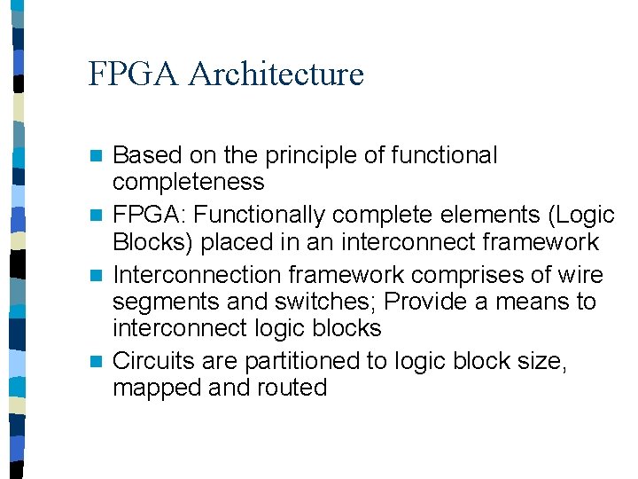 FPGA Architecture Based on the principle of functional completeness n FPGA: Functionally complete elements