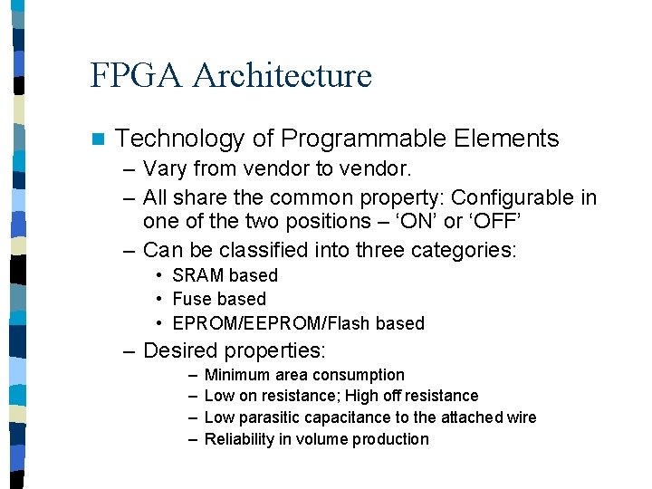 FPGA Architecture n Technology of Programmable Elements – Vary from vendor to vendor. –