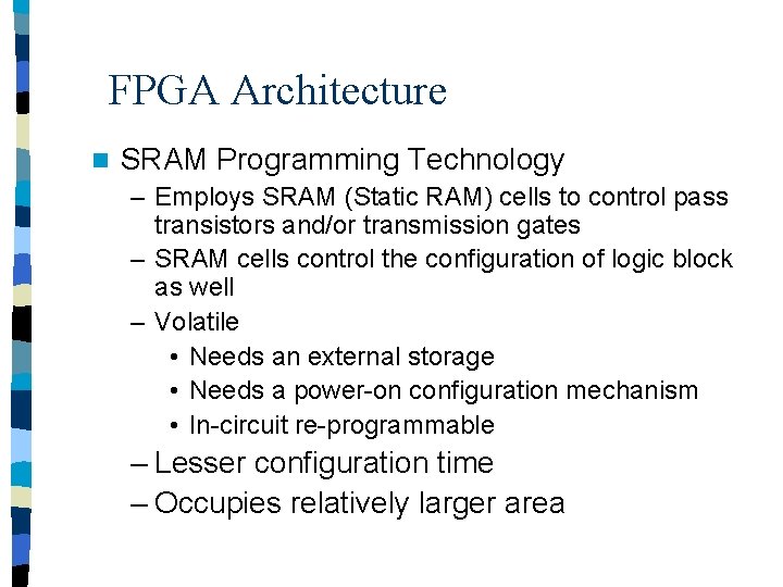 FPGA Architecture n SRAM Programming Technology – Employs SRAM (Static RAM) cells to control