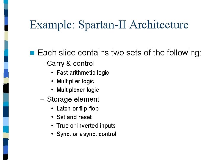 Example: Spartan-II Architecture n Each slice contains two sets of the following: – Carry