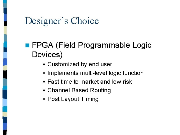 Designer’s Choice n FPGA (Field Programmable Logic Devices) • • • Customized by end