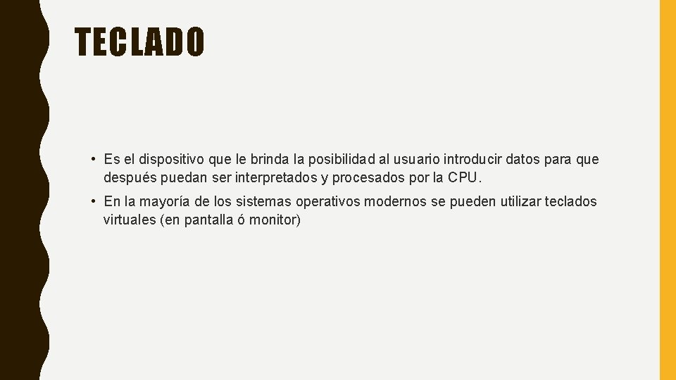 TECLADO • Es el dispositivo que le brinda la posibilidad al usuario introducir datos TECLADO • Es el dispositivo que le brinda la posibilidad al usuario introducir datos