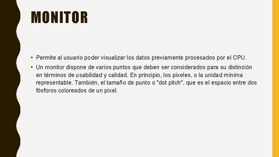 MONITOR • Permite al usuario poder visualizar los datos previamente procesados por el CPU. MONITOR • Permite al usuario poder visualizar los datos previamente procesados por el CPU.