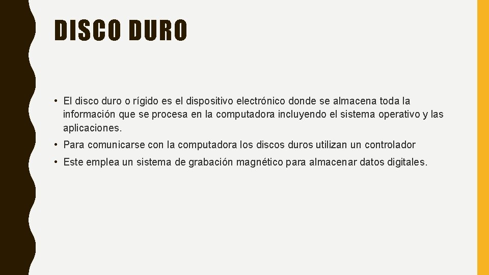 DISCO DURO • El disco duro o rígido es el dispositivo electrónico donde se DISCO DURO • El disco duro o rígido es el dispositivo electrónico donde se