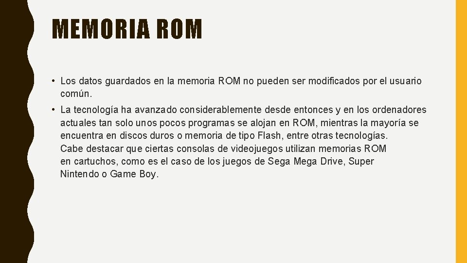 MEMORIA ROM • Los datos guardados en la memoria ROM no pueden ser modificados MEMORIA ROM • Los datos guardados en la memoria ROM no pueden ser modificados